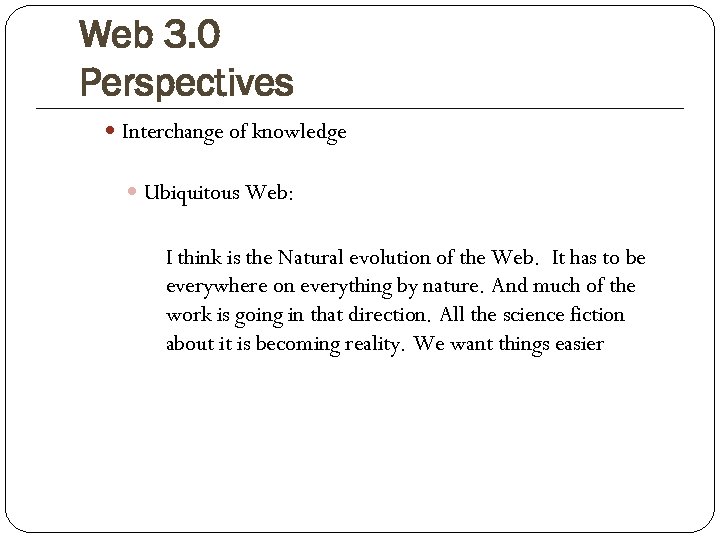 Web 3. 0 Perspectives Interchange of knowledge Ubiquitous Web: I think is the Natural