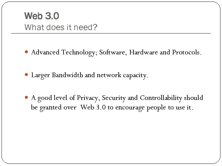 Web 3. 0 What does it need? Advanced Technology; Software, Hardware and Protocols. Larger