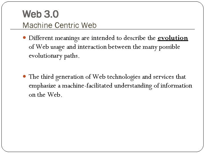 Web 3. 0 Machine Centric Web Different meanings are intended to describe the evolution