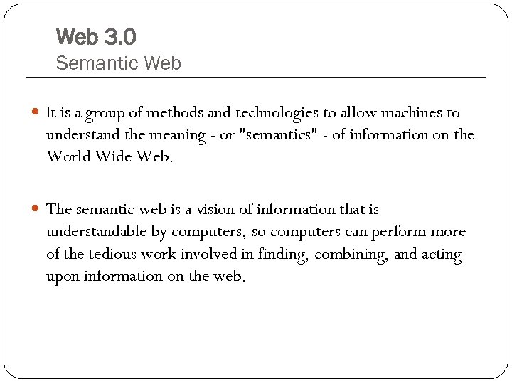 Web 3. 0 Semantic Web It is a group of methods and technologies to