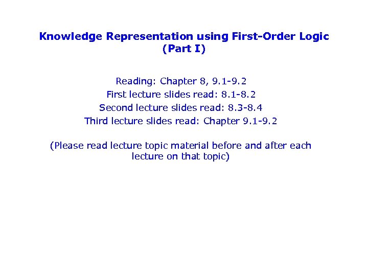 Knowledge Representation using First-Order Logic (Part I) Reading: Chapter 8, 9. 1 -9. 2