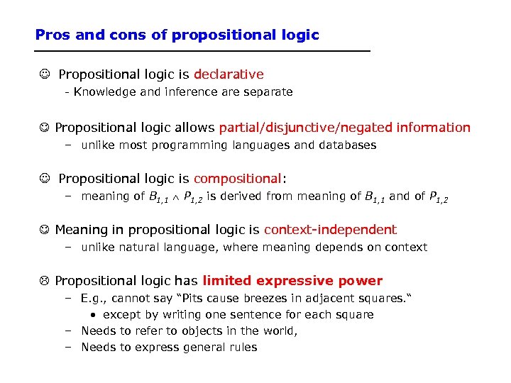 Pros and cons of propositional logic Propositional logic is declarative - Knowledge and inference