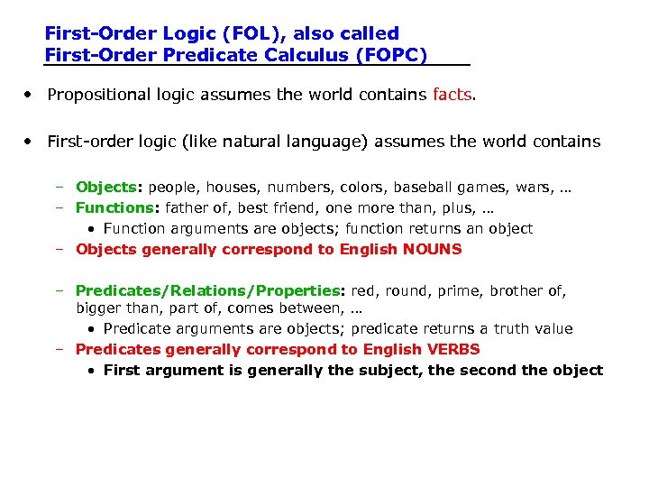 First-Order Logic (FOL), also called First-Order Predicate Calculus (FOPC) • Propositional logic assumes the