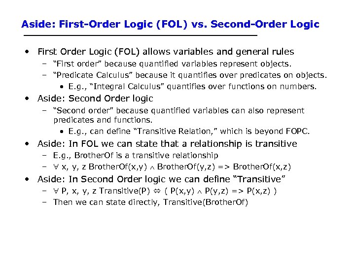 Aside: First-Order Logic (FOL) vs. Second-Order Logic • First Order Logic (FOL) allows variables