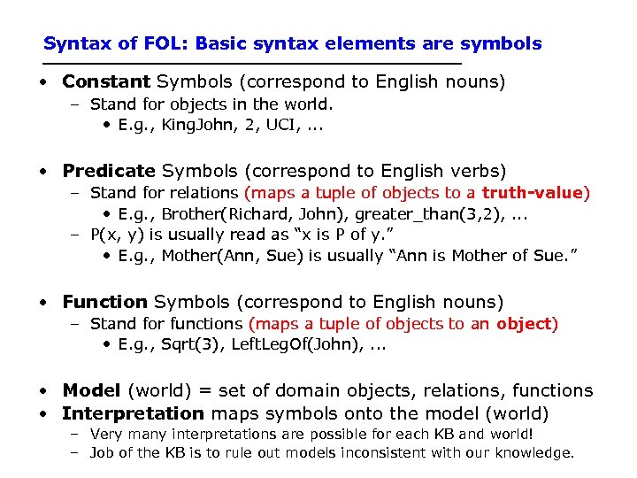 Syntax of FOL: Basic syntax elements are symbols • Constant Symbols (correspond to English