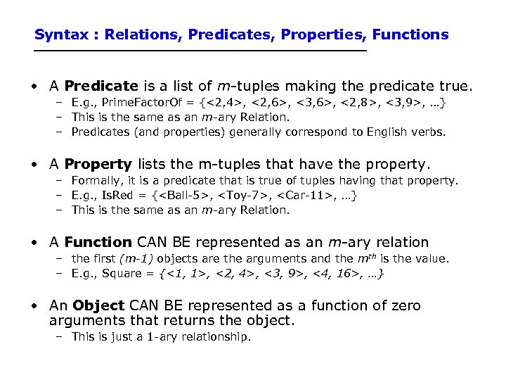 Syntax : Relations, Predicates, Properties, Functions • A Predicate is a list of m-tuples