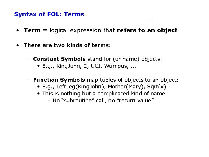 Syntax of FOL: Terms • Term = logical expression that refers to an object