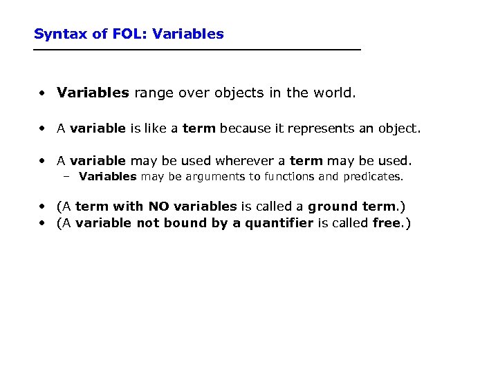 Syntax of FOL: Variables • Variables range over objects in the world. • A