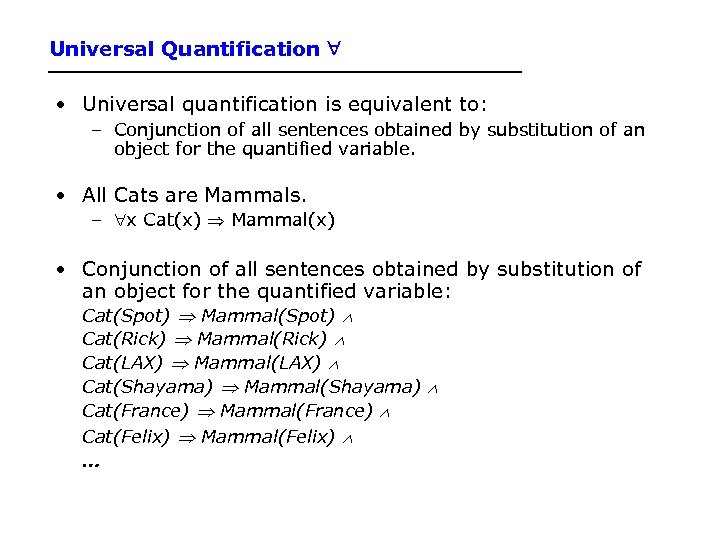 Universal Quantification • Universal quantification is equivalent to: – Conjunction of all sentences obtained