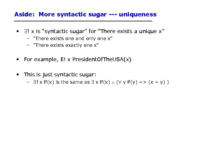 Aside: More syntactic sugar --- uniqueness • ! x is “syntactic sugar” for “There