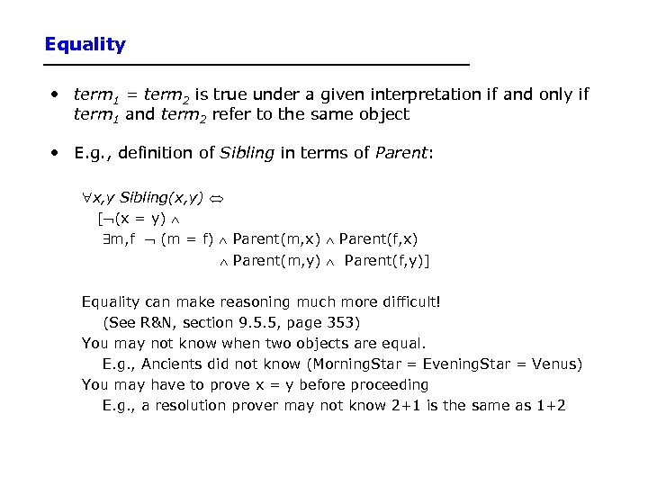 Equality • term 1 = term 2 is true under a given interpretation if