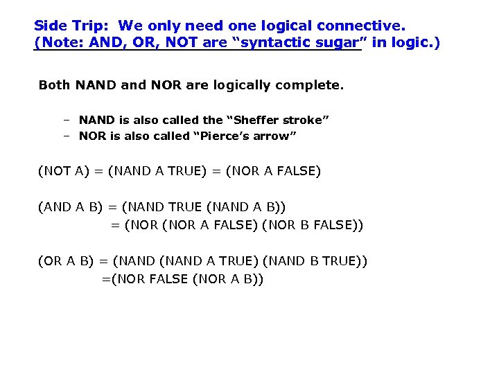 Side Trip: We only need one logical connective. (Note: AND, OR, NOT are “syntactic