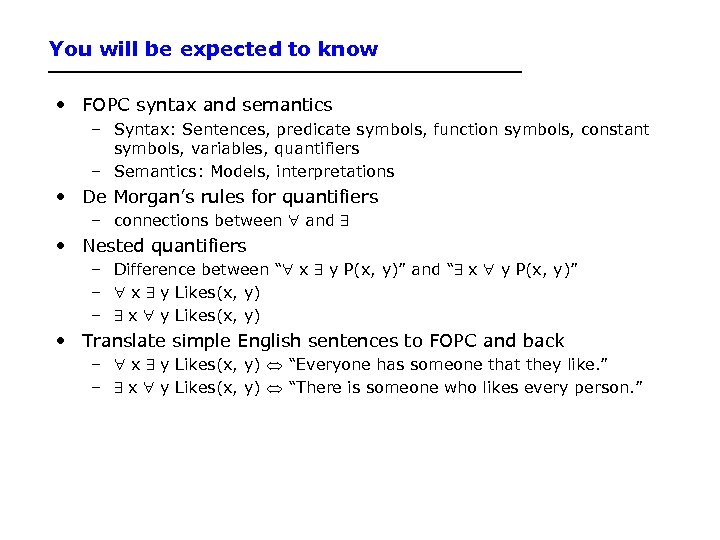 You will be expected to know • FOPC syntax and semantics – Syntax: Sentences,