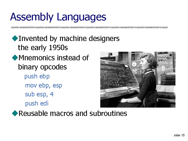 Assembly Languages u. Invented by machine designers the early 1950 s u. Mnemonics instead