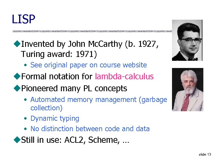 LISP u. Invented by John Mc. Carthy (b. 1927, Turing award: 1971) • See