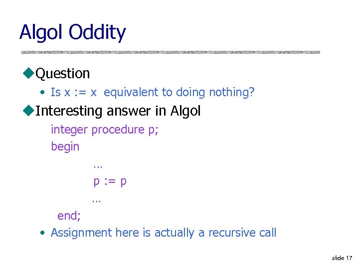 Algol Oddity u. Question • Is x : = x equivalent to doing nothing?