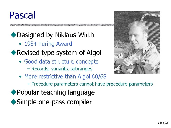 Pascal u. Designed by Niklaus Wirth • 1984 Turing Award u. Revised type system