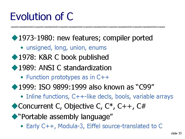 Evolution of C u 1973 1980: new features; compiler ported • unsigned, long, union,