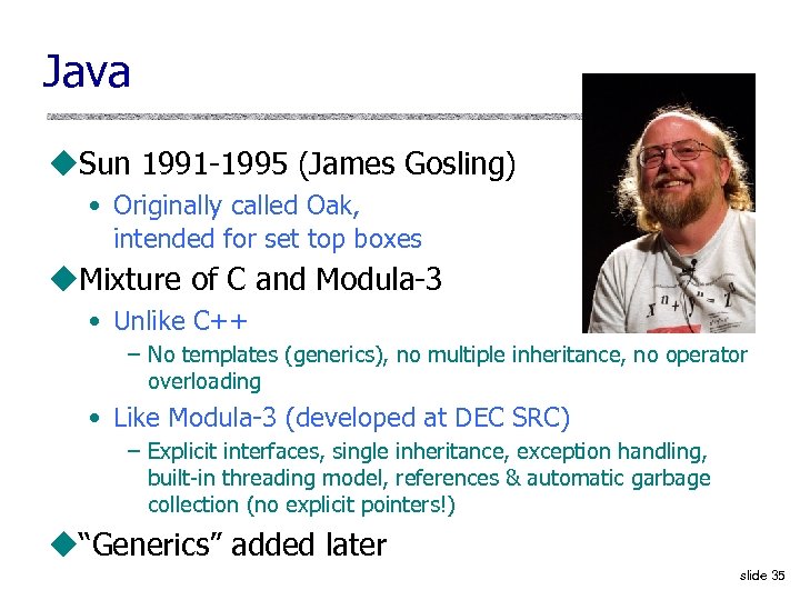 Java u. Sun 1991 1995 (James Gosling) • Originally called Oak, intended for set