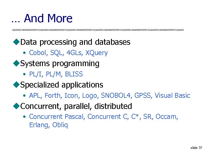 … And More u. Data processing and databases • Cobol, SQL, 4 GLs, XQuery