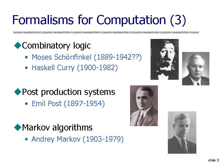 Formalisms for Computation (3) u. Combinatory logic • Moses Schönfinkel (1889 1942? ? )