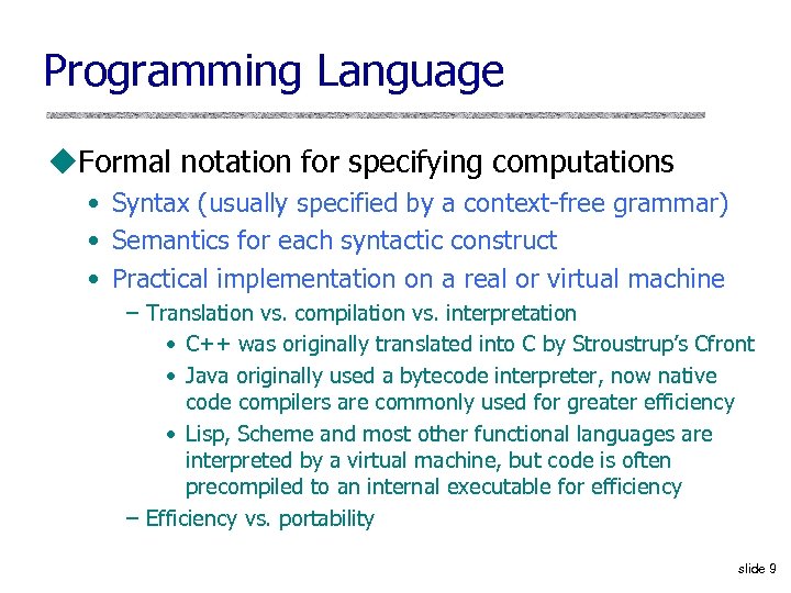 Programming Language u. Formal notation for specifying computations • Syntax (usually specified by a