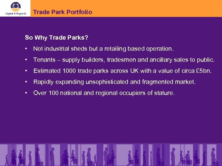 Trade Park Portfolio So Why Trade Parks? • Not industrial sheds but a retailing