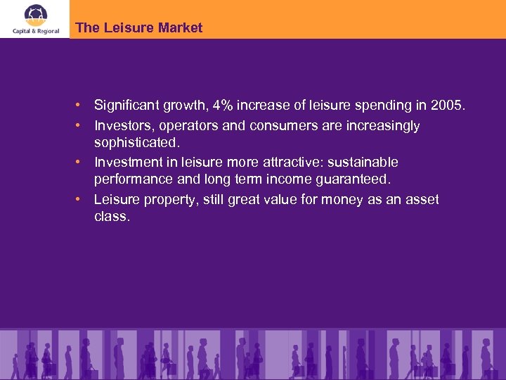 The Leisure Market • Significant growth, 4% increase of leisure spending in 2005. •