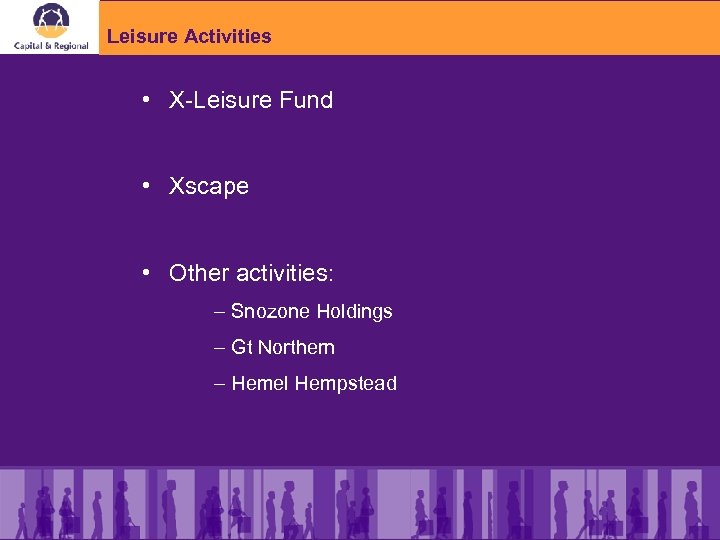 Leisure Activities • X-Leisure Fund • Xscape • Other activities: – Snozone Holdings –
