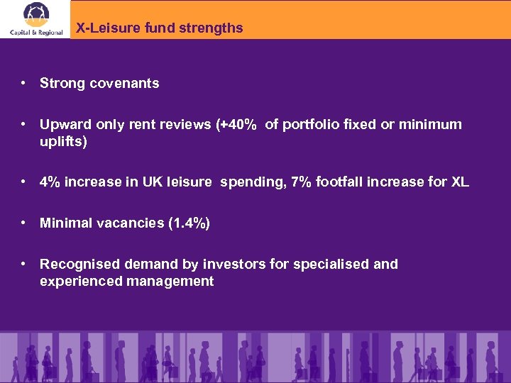 X-Leisure fund strengths • Strong covenants • Upward only rent reviews (+40% of portfolio