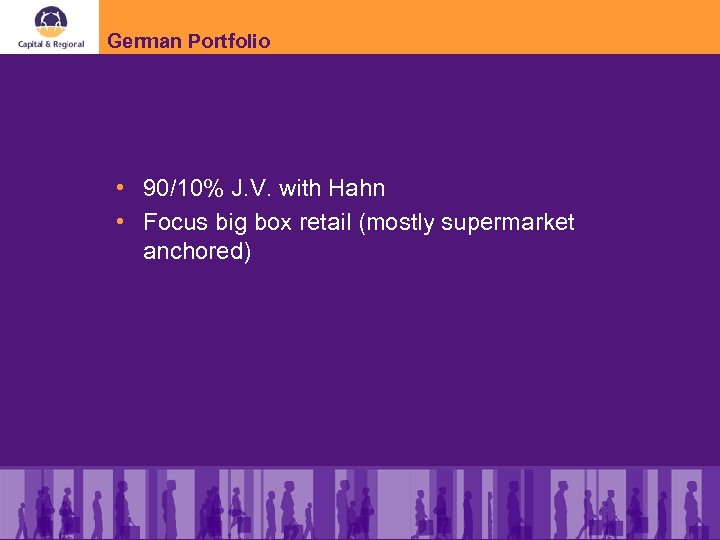 German Portfolio • 90/10% J. V. with Hahn • Focus big box retail (mostly