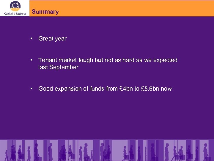 Summary • Great year • Tenant market tough but not as hard as we