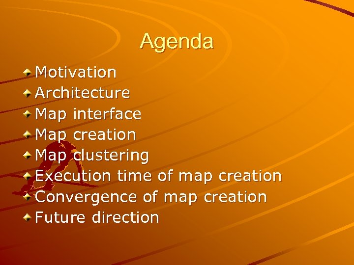 Agenda Motivation Architecture Map interface Map creation Map clustering Execution time of map creation