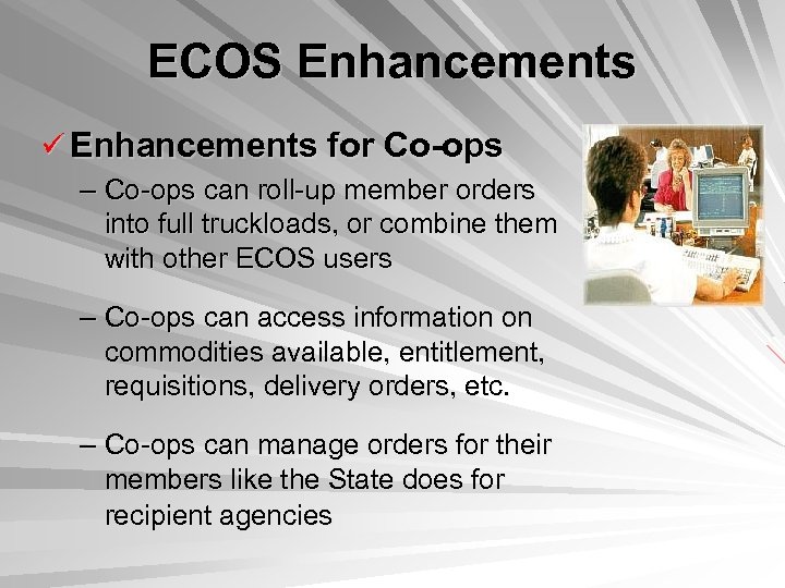 ECOS Enhancements ü Enhancements for Co-ops – Co-ops can roll-up member orders into full