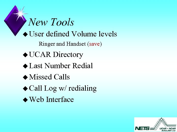 New Tools u User defined Volume levels Ringer and Handset (save) u UCAR Directory