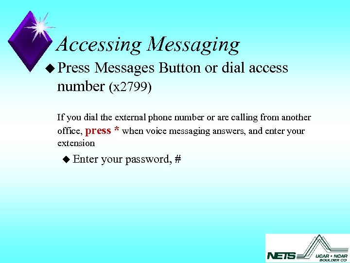 Accessing Messaging u Press Messages Button or dial access number (x 2799) If you