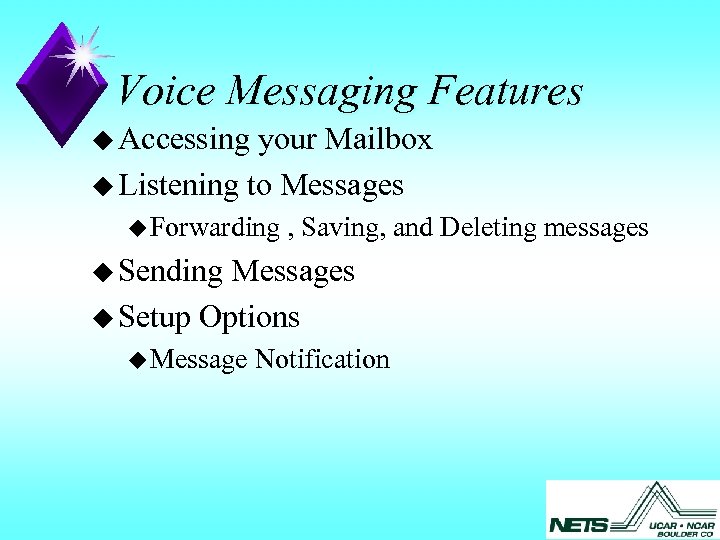 Voice Messaging Features u Accessing your Mailbox u Listening to Messages u Forwarding ,