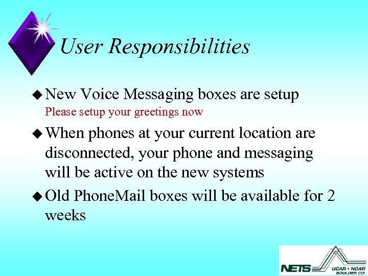 User Responsibilities u New Voice Messaging boxes Please setup your greetings now u When