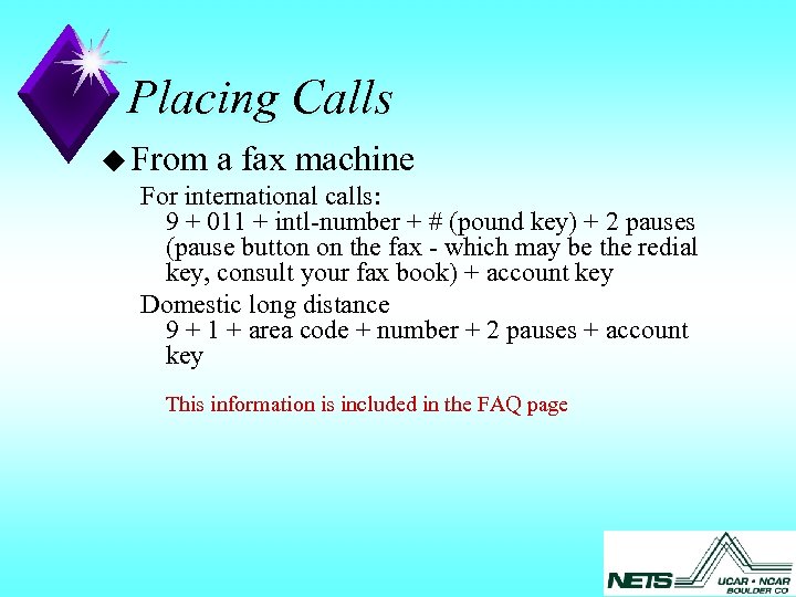 Placing Calls u From a fax machine For international calls: 9 + 011 +