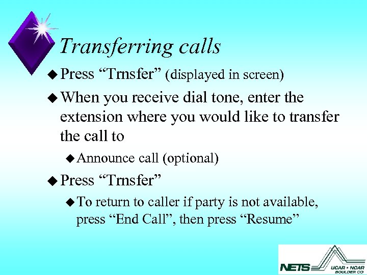 Transferring calls u Press “Trnsfer” (displayed in screen) u When you receive dial tone,