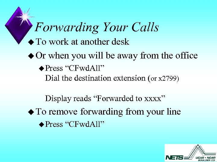 Forwarding Your Calls u To work at another desk u Or when you will