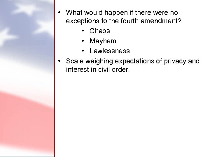  • What would happen if there were no exceptions to the fourth amendment?