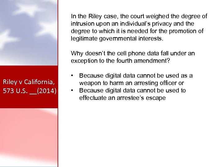 In the Riley case, the court weighed the degree of intrusion upon an individual’s