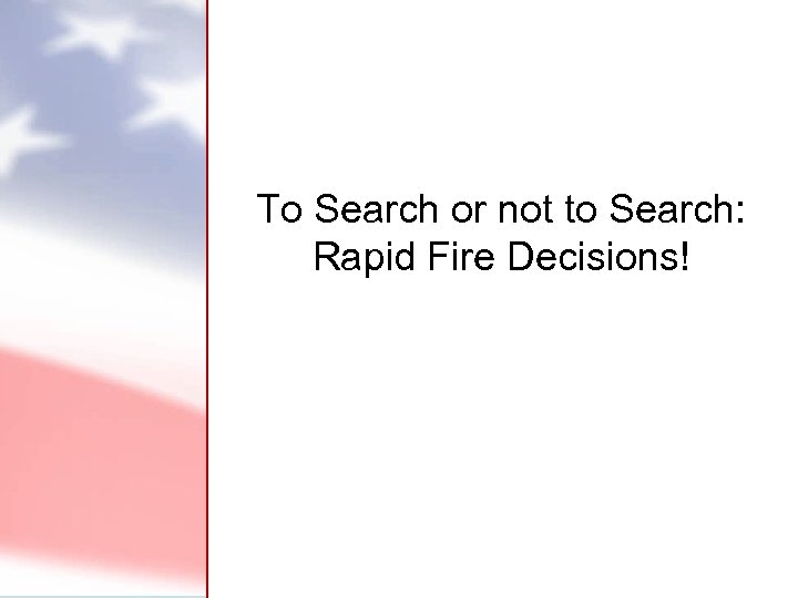 To Search or not to Search: Rapid Fire Decisions! 