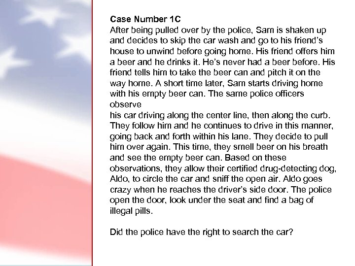 Case Number 1 C After being pulled over by the police, Sam is shaken