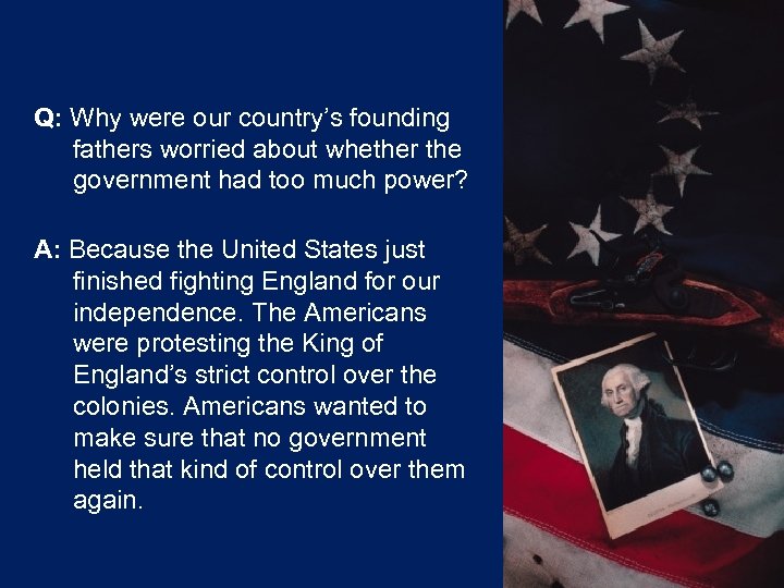 Q: Why were our country’s founding fathers worried about whether the government had too
