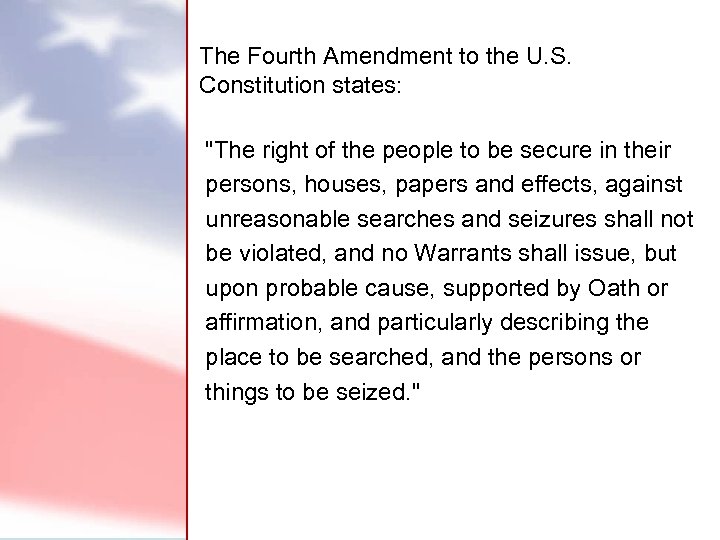 The Fourth Amendment to the U. S. Constitution states: 