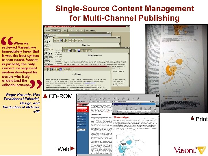 Single-Source Content Management for Multi-Channel Publishing “ When we reviewed Vasont, we immediately knew