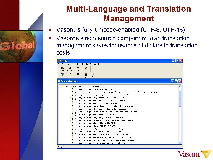 Multi-Language and Translation Management § Vasont is fully Unicode-enabled (UTF-8, UTF-16) § Vasont’s single-source