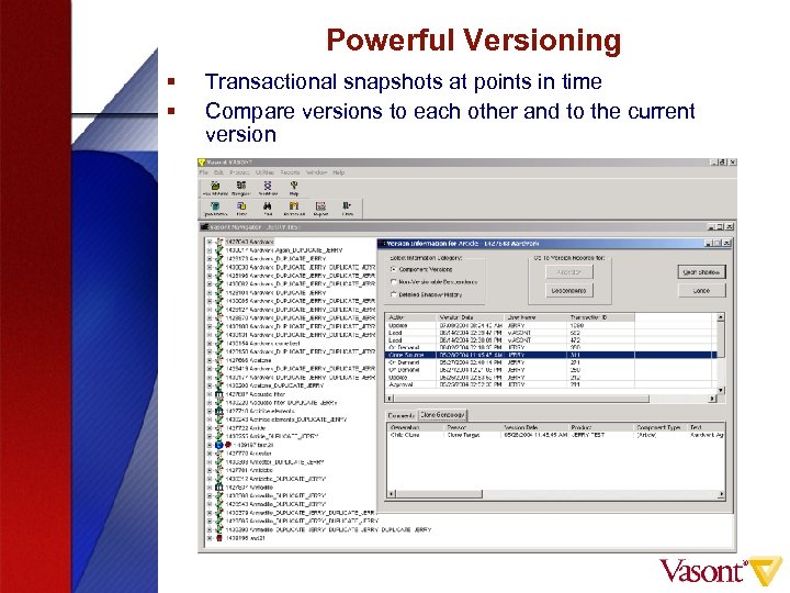 Powerful Versioning § § Transactional snapshots at points in time Compare versions to each